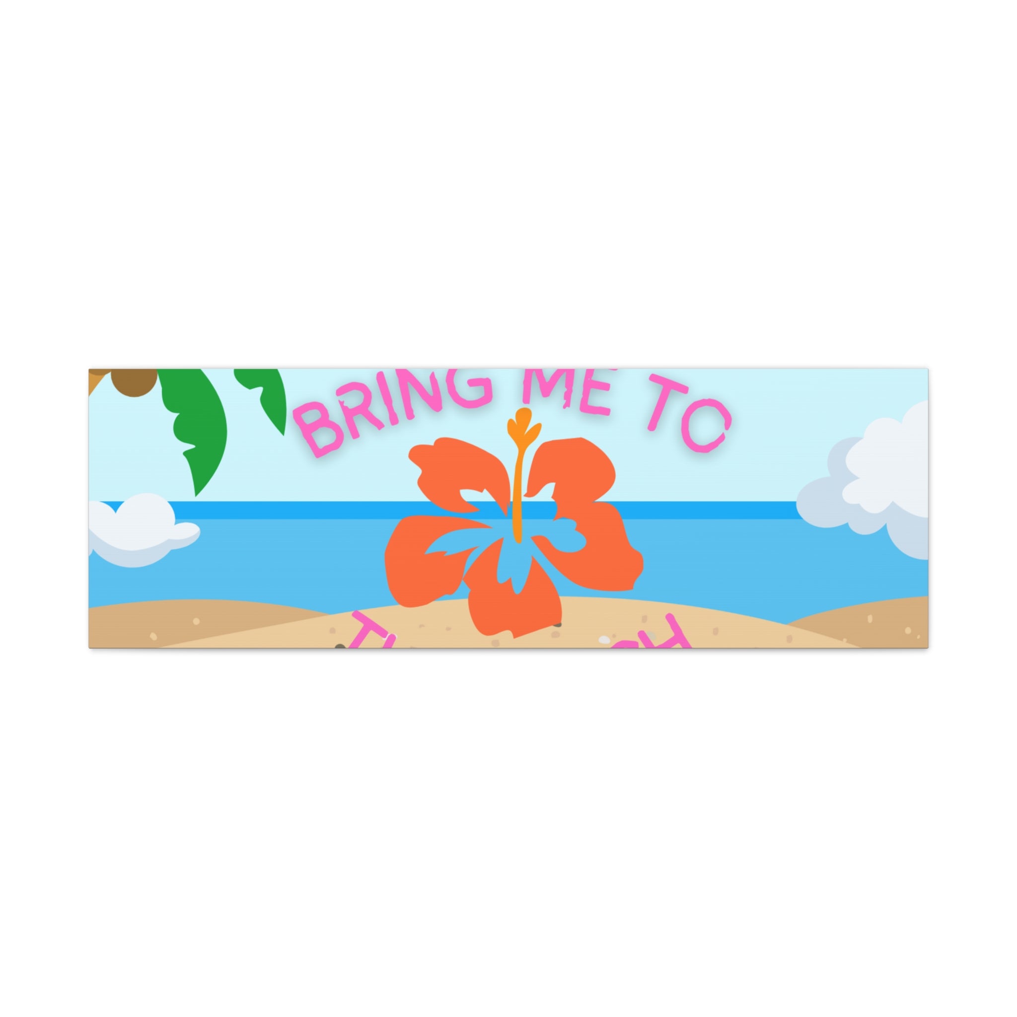 Bring Me to the Beach Canvas