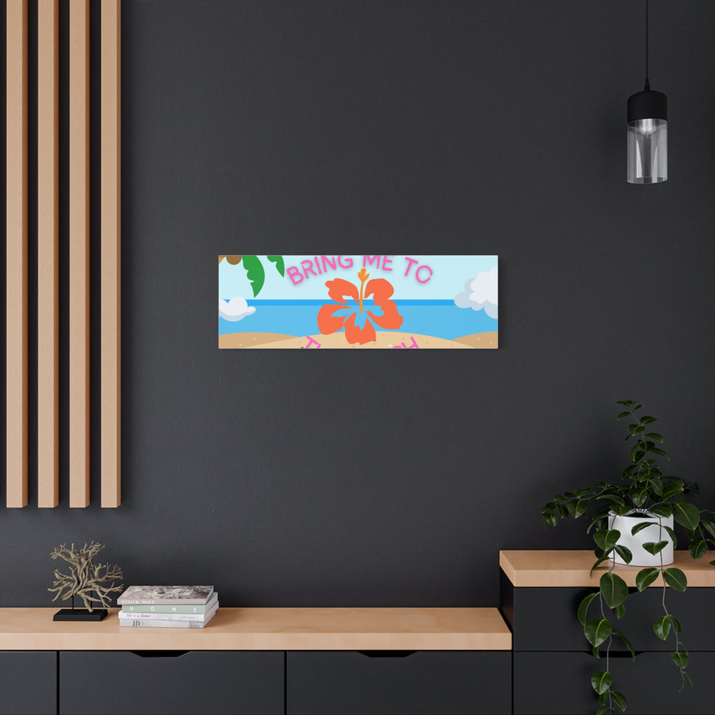 Bring Me to the Beach Canvas