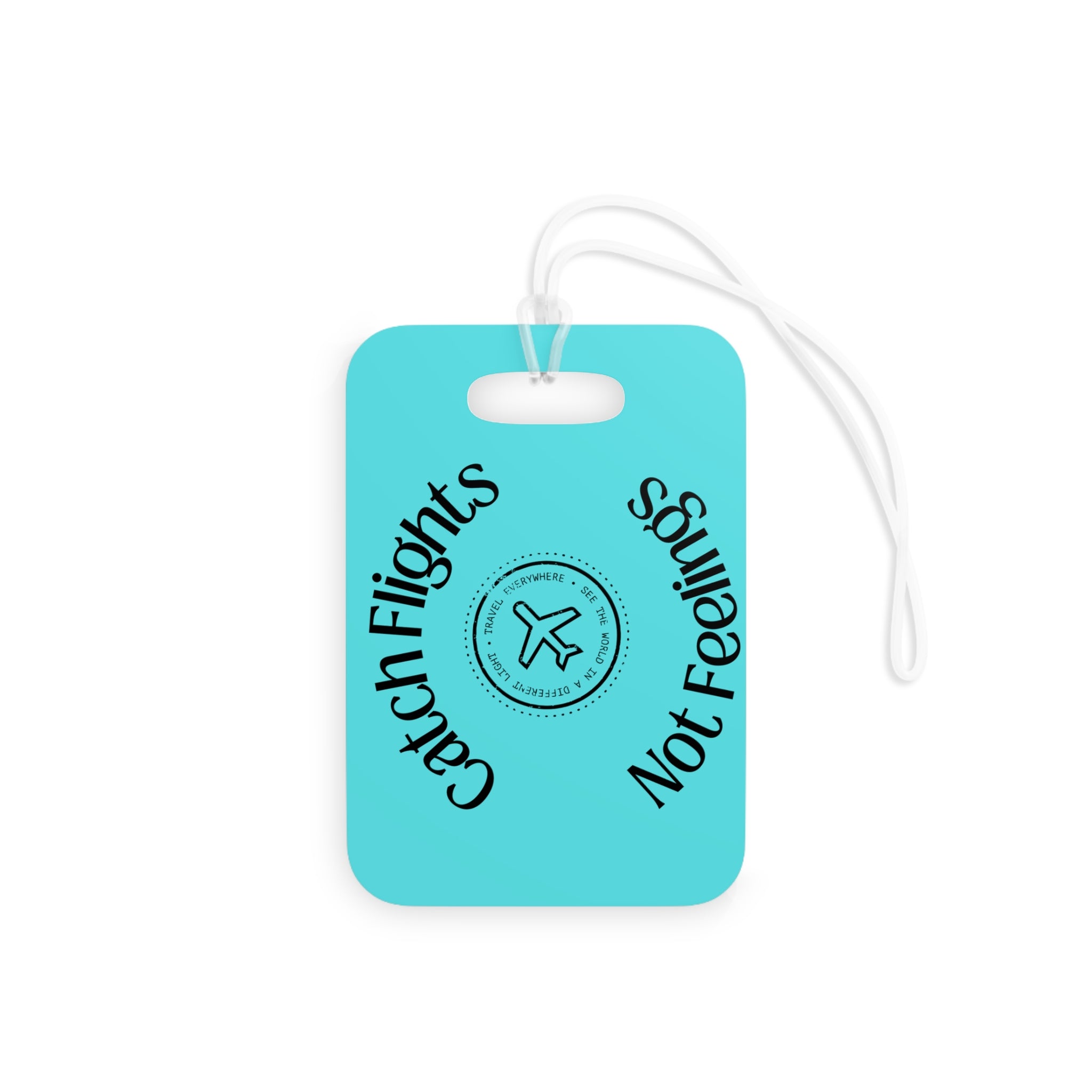Catch Flights Not Feelings Luggage Tag | Travel Airplane Stamp