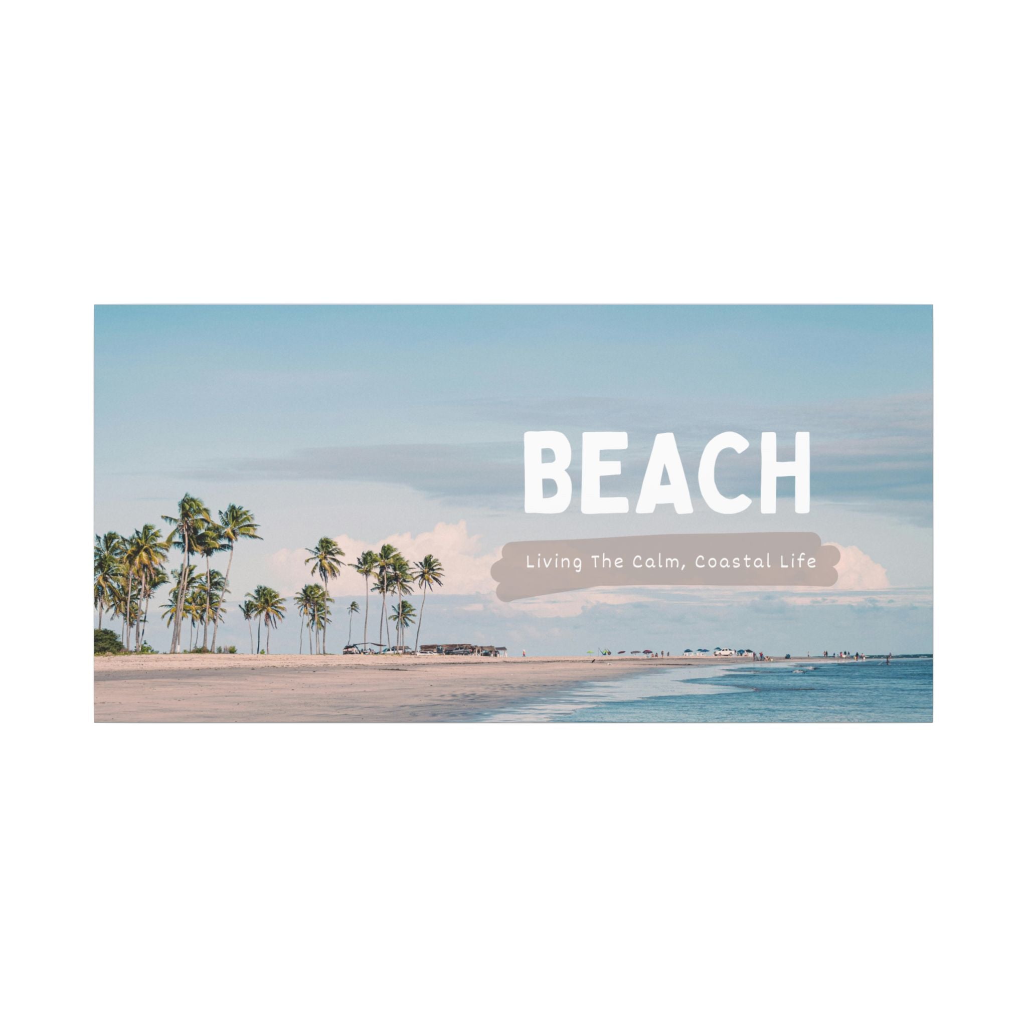 Beach Canvas Wall Art — "BEACH: Living The Calm, Coastal Life" Matte Stretched Print