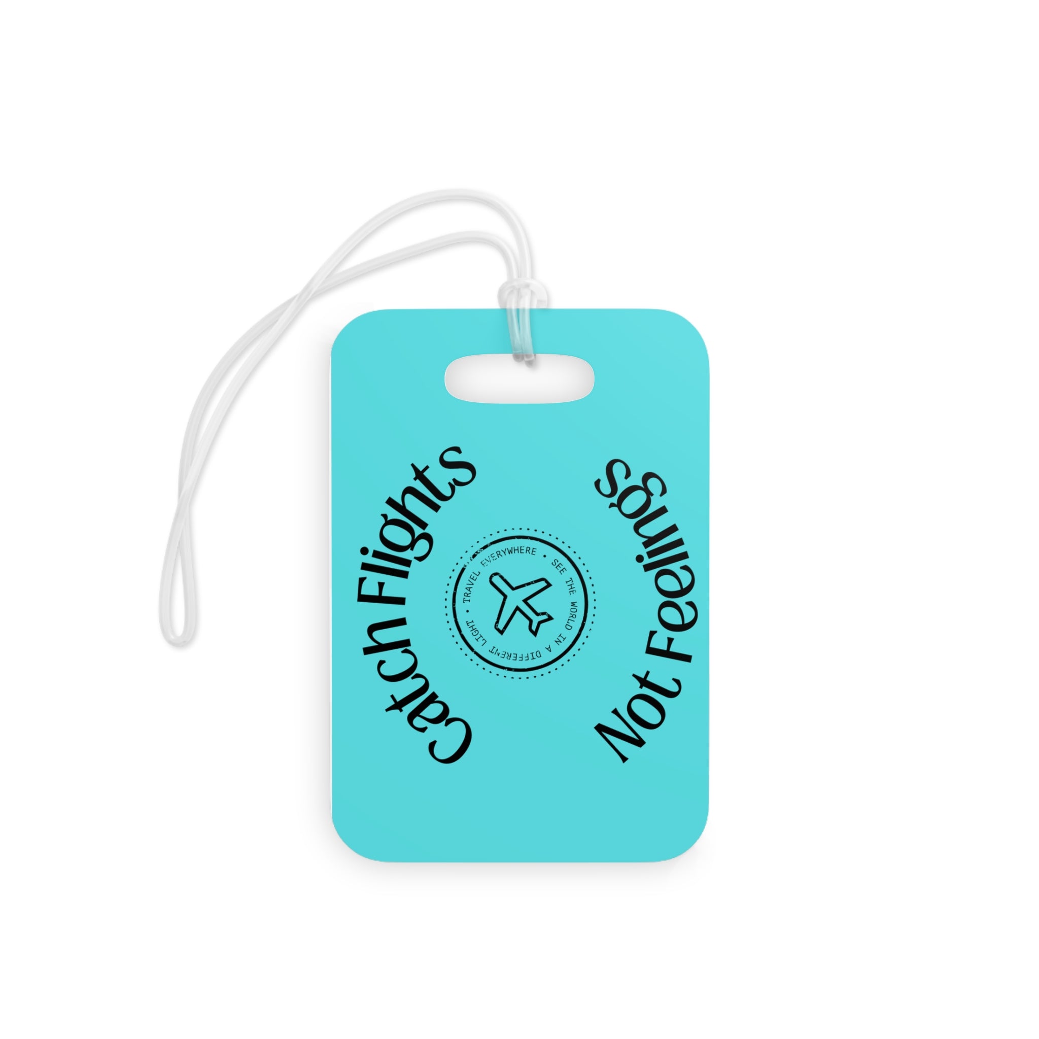 Catch Flights Not Feelings Luggage Tag | Travel Airplane Stamp