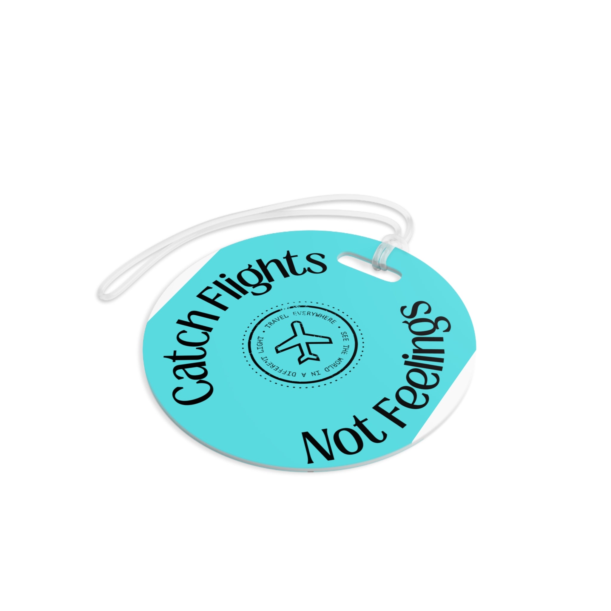 Catch Flights Not Feelings Luggage Tag | Travel Airplane Stamp
